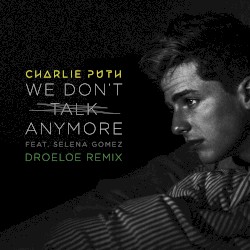 We Don’t Talk Anymore (DROELOE remix)