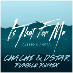 Is That for Me (Chachi & Dstar Rumble remix)