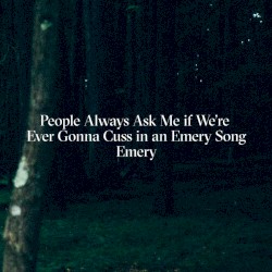 People Always Ask Me If We're Gonna Cuss in an Emery Song